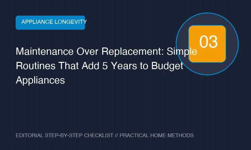 Maintenance Over Replacement: Simple Routines That Add 5 Years to Budget Appliances